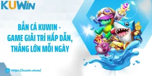 Bắn cá KUWIN