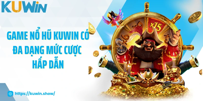 Game nổ hũ KUWIN có đa dạng mức cược hấp dẫn