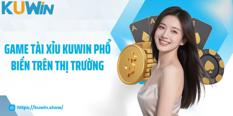 Tài Xỉu KUWIN - Chiến Thuật, Luật Chơi Và Mẹo Soi Cầu Chuẩn Game tài xỉu KUWIN phổ biến trên thị trường