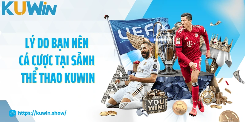 Lý do bạn nên cá cược tại sảnh thể thao KUWIN