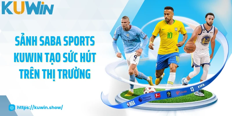 Saba Sports KUWIN - Địa Điểm Dành Cho Người Đam Mê Tốc Độ 2025 Sảnh Saba Sports KUWIN tạo sức hút trên thị trường